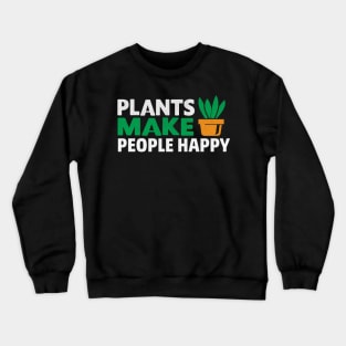 Plants Make People Happy Novelty Plant Lover Crewneck Sweatshirt